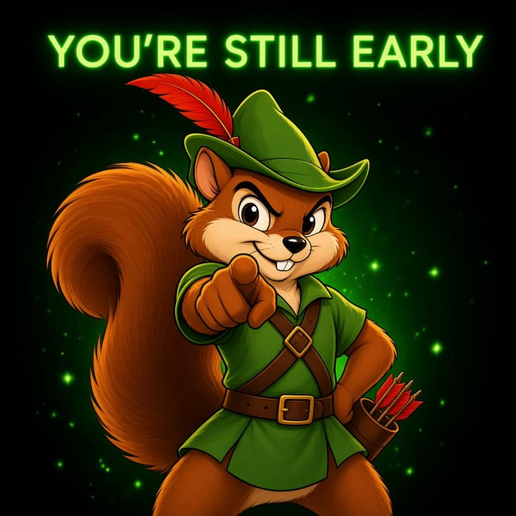 You're Still Early